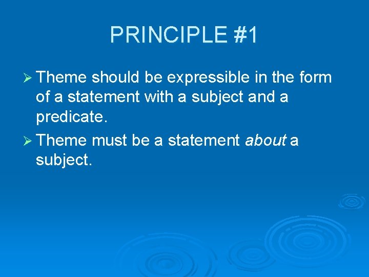 PRINCIPLE #1 Ø Theme should be expressible in the form of a statement with