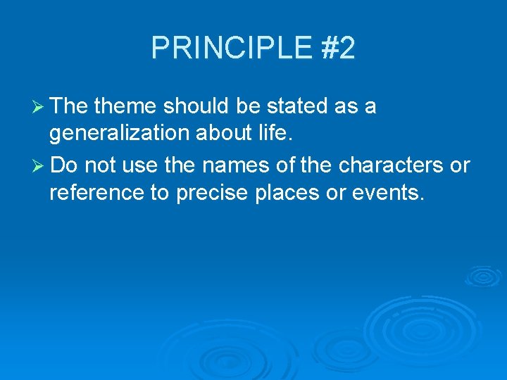 PRINCIPLE #2 Ø The theme should be stated as a generalization about life. Ø