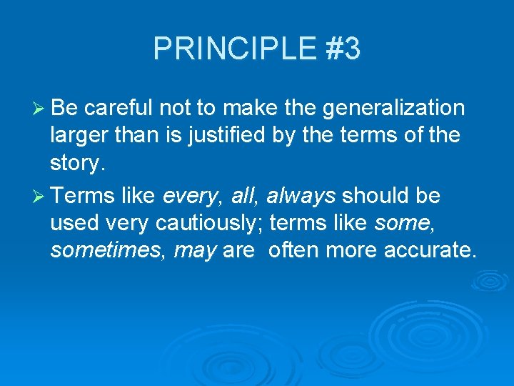 PRINCIPLE #3 Ø Be careful not to make the generalization larger than is justified