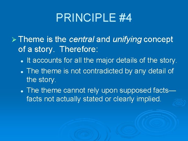 PRINCIPLE #4 Ø Theme is the central and unifying concept of a story. Therefore: