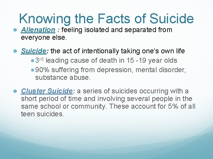 Knowing the Facts of Suicide ● Alienation : feeling isolated and separated from everyone