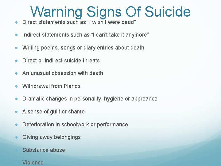 Warning Signs Of Suicide ● Direct statements such as “I wish I were dead”