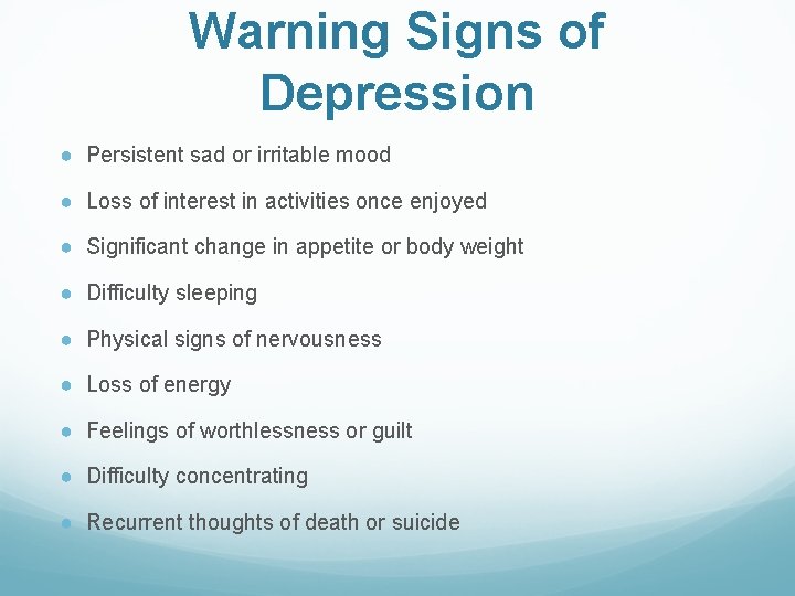 Warning Signs of Depression ● Persistent sad or irritable mood ● Loss of interest