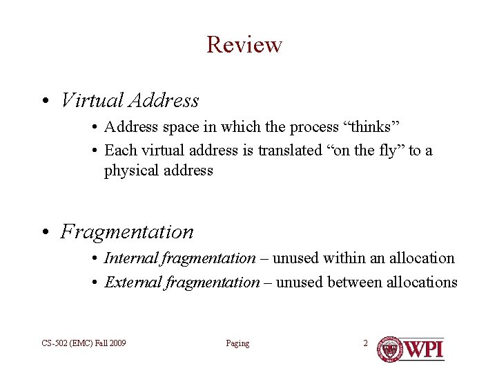 Review • Virtual Address • Address space in which the process “thinks” • Each