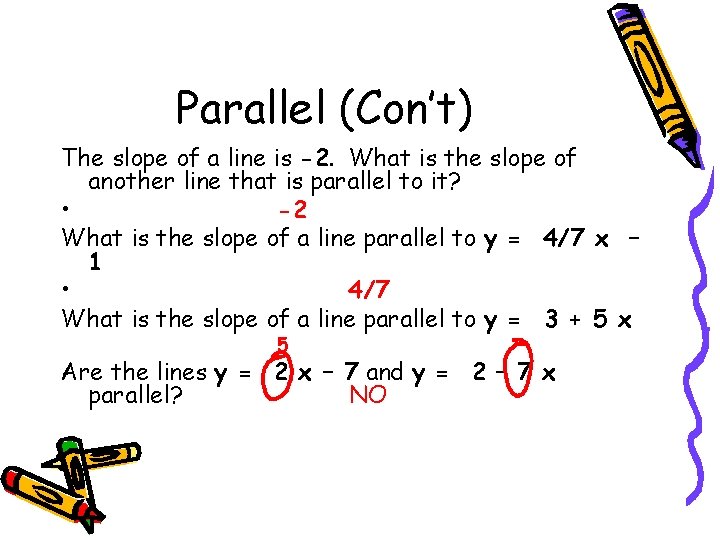 Parallel (Con’t) The slope of a line is -2. What is the slope of