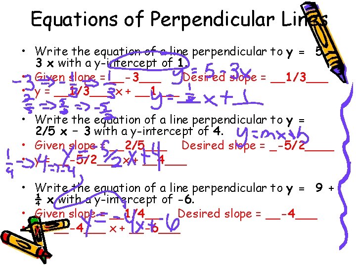 Equations of Perpendicular Lines • Write the equation of a line perpendicular to y