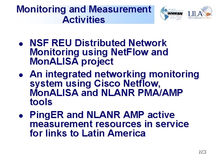 Monitoring and Measurement Activities l l l NSF REU Distributed Network Monitoring using Net. Monitoring and Measurement Activities l l l NSF REU Distributed Network Monitoring using Net.
