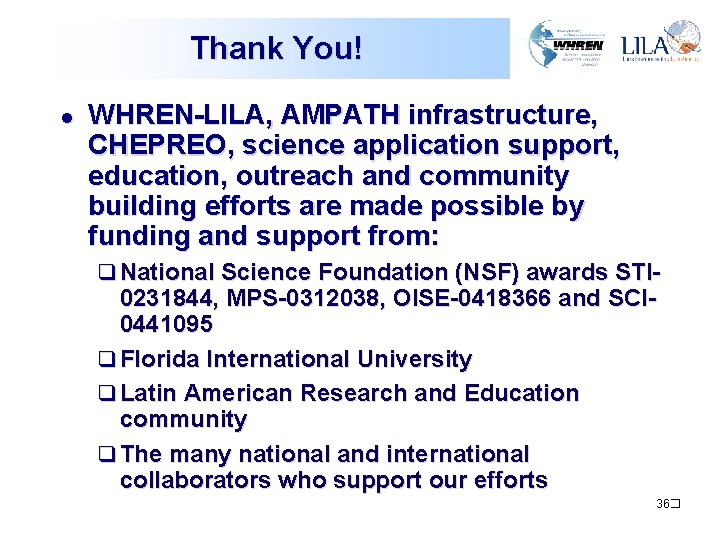 Thank You! l WHREN-LILA, AMPATH infrastructure, CHEPREO, science application support, education, outreach and community Thank You! l WHREN-LILA, AMPATH infrastructure, CHEPREO, science application support, education, outreach and community