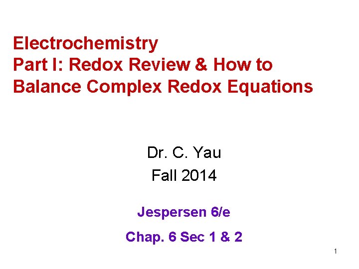 Electrochemistry Part I: Redox Review & How to Balance Complex Redox Equations Dr. C.