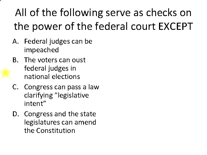 All of the following serve as checks on the power of the federal court