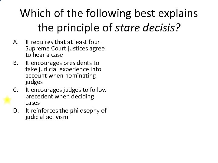Which of the following best explains the principle of stare decisis? A. It requires