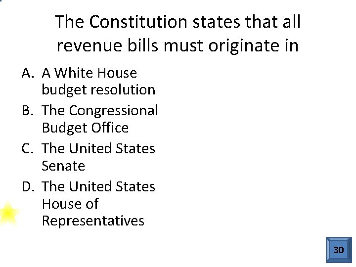 The Constitution states that all revenue bills must originate in A. A White House