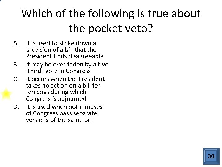 Which of the following is true about the pocket veto? A. It is used