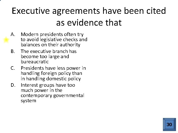 Executive agreements have been cited as evidence that A. Modern presidents often try to