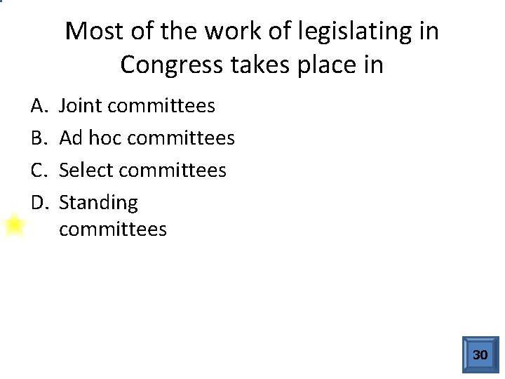 Most of the work of legislating in Congress takes place in A. B. C.