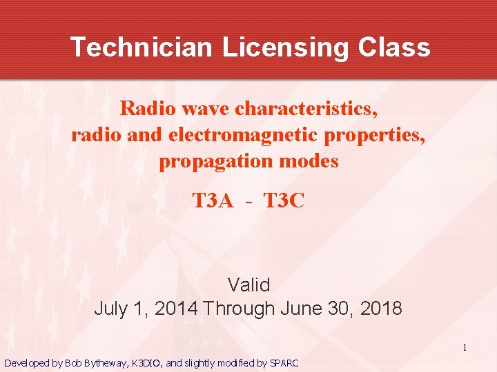 Technician Licensing Class Radio wave characteristics, radio and electromagnetic properties, propagation modes T 3