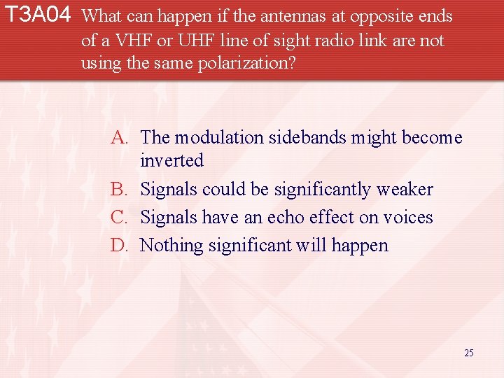 T 3 A 04 What can happen if the antennas at opposite ends of