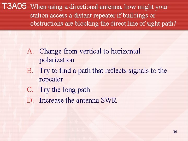 T 3 A 05 When using a directional antenna, how might your station access