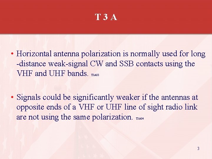 T 3 A • Horizontal antenna polarization is normally used for long -distance weak-signal