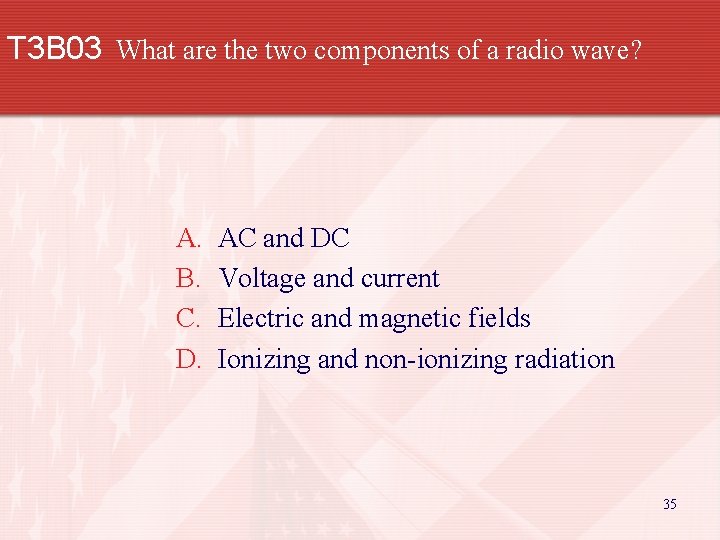 T 3 B 03 What are the two components of a radio wave? A.