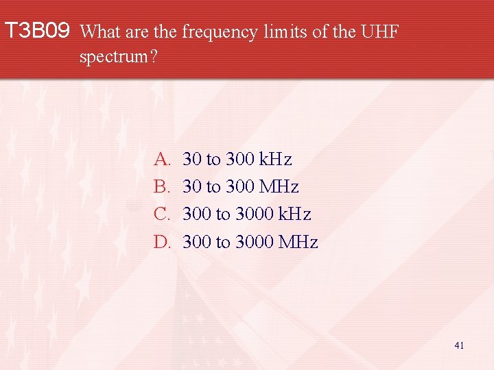 T 3 B 09 What are the frequency limits of the UHF spectrum? A.