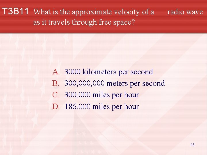 T 3 B 11 What is the approximate velocity of a radio wave as