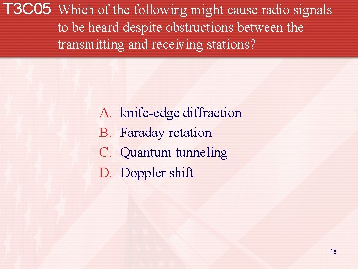 T 3 C 05 Which of the following might cause radio signals to be