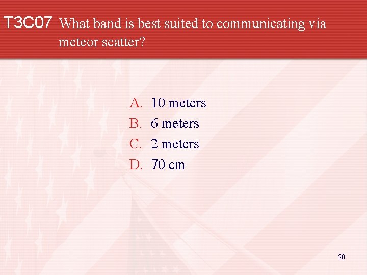 T 3 C 07 What band is best suited to communicating via meteor scatter?