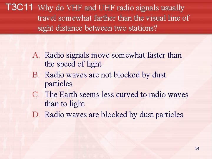 T 3 C 11 Why do VHF and UHF radio signals usually travel somewhat