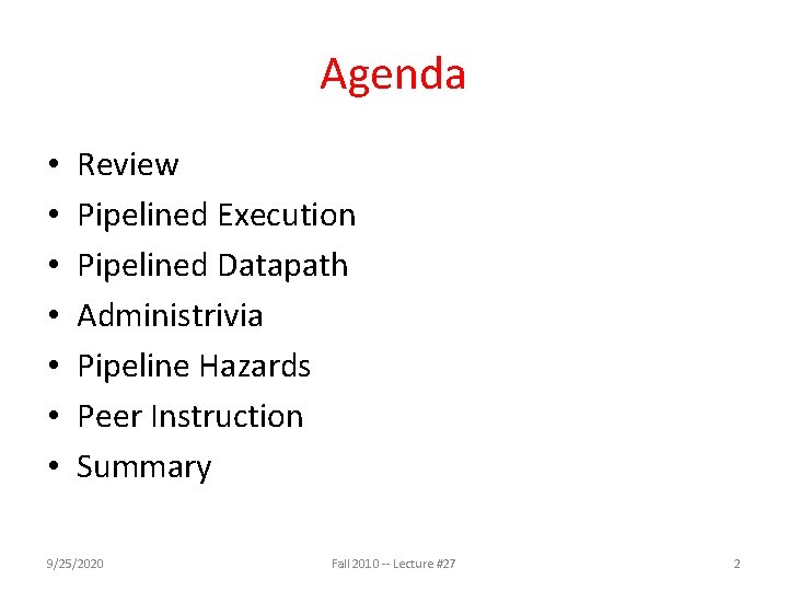 Agenda • • Review Pipelined Execution Pipelined Datapath Administrivia Pipeline Hazards Peer Instruction Summary