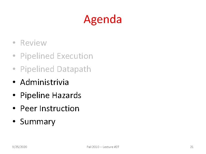 Agenda • • Review Pipelined Execution Pipelined Datapath Administrivia Pipeline Hazards Peer Instruction Summary