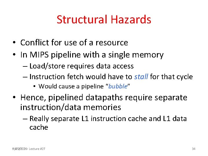 Structural Hazards • Conflict for use of a resource • In MIPS pipeline with