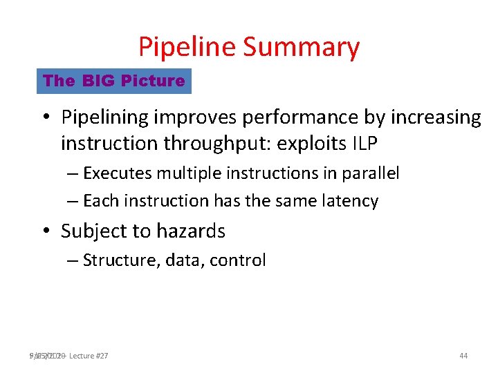 Pipeline Summary The BIG Picture • Pipelining improves performance by increasing instruction throughput: exploits