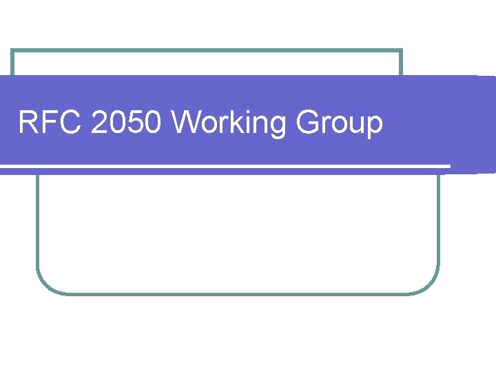 RFC 2050 Working Group 