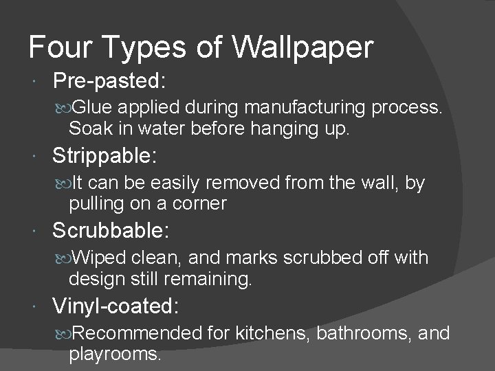 Four Types of Wallpaper Pre-pasted: Glue applied during manufacturing process. Soak in water before