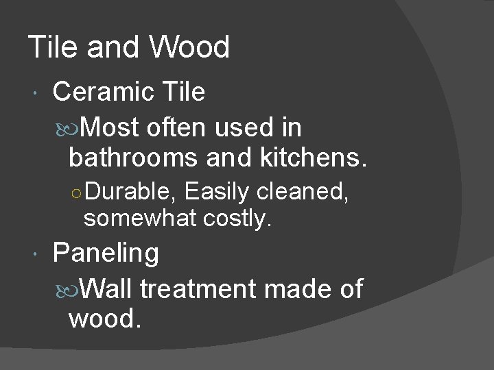 Tile and Wood Ceramic Tile Most often used in bathrooms and kitchens. ○ Durable,