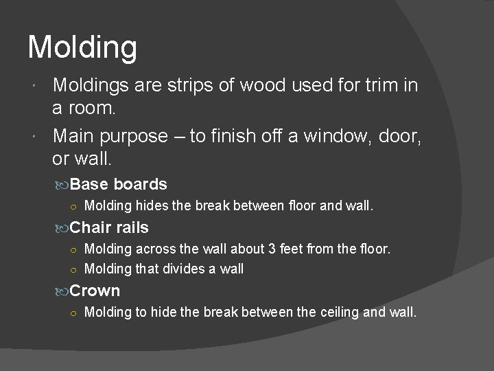 Moldings are strips of wood used for trim in a room. Main purpose –