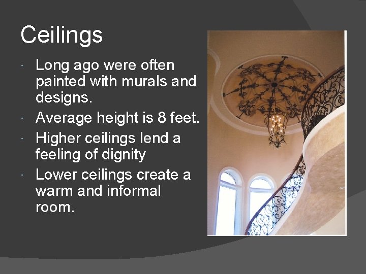 Ceilings Long ago were often painted with murals and designs. Average height is 8