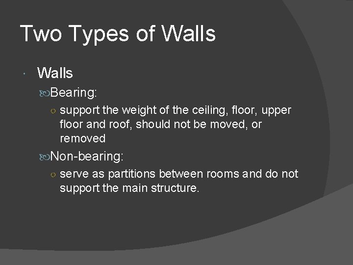 Two Types of Walls Bearing: ○ support the weight of the ceiling, floor, upper