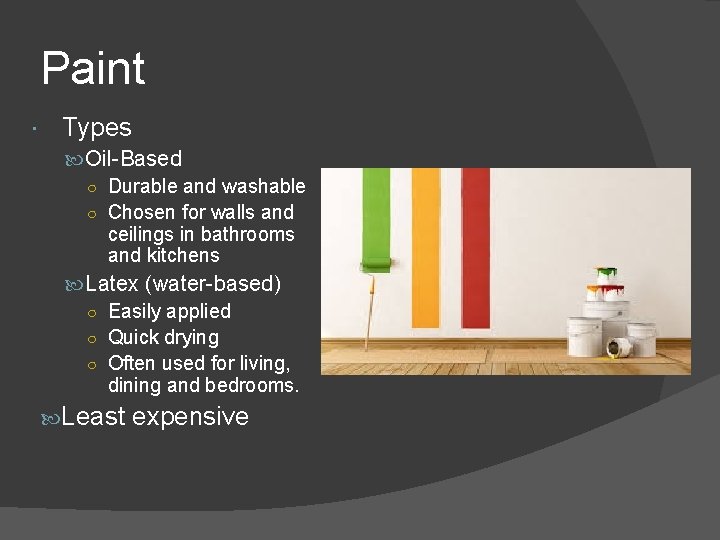 Paint Types Oil-Based ○ Durable and washable ○ Chosen for walls and ceilings in