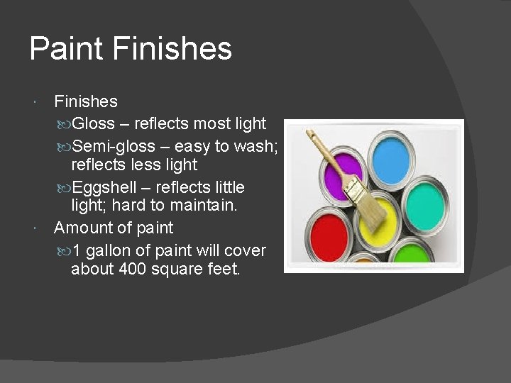 Paint Finishes Gloss – reflects most light Semi-gloss – easy to wash; reflects less