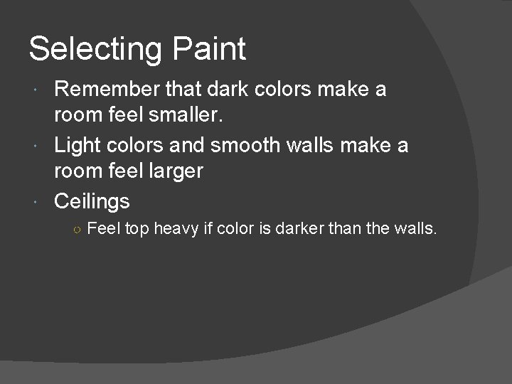 Selecting Paint Remember that dark colors make a room feel smaller. Light colors and