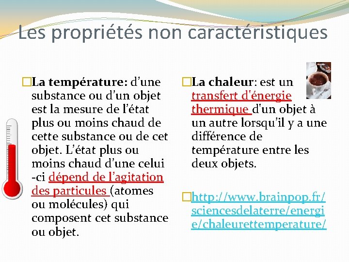 Les propriétés non caractéristiques �La température: d’une substance ou d’un objet est la mesure Les propriétés non caractéristiques �La température: d’une substance ou d’un objet est la mesure
