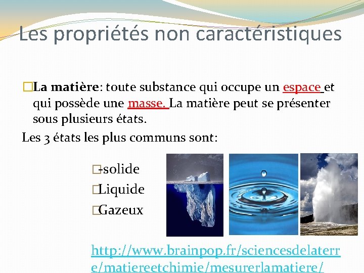 Les propriétés non caractéristiques �La matière: toute substance qui occupe un espace et qui Les propriétés non caractéristiques �La matière: toute substance qui occupe un espace et qui