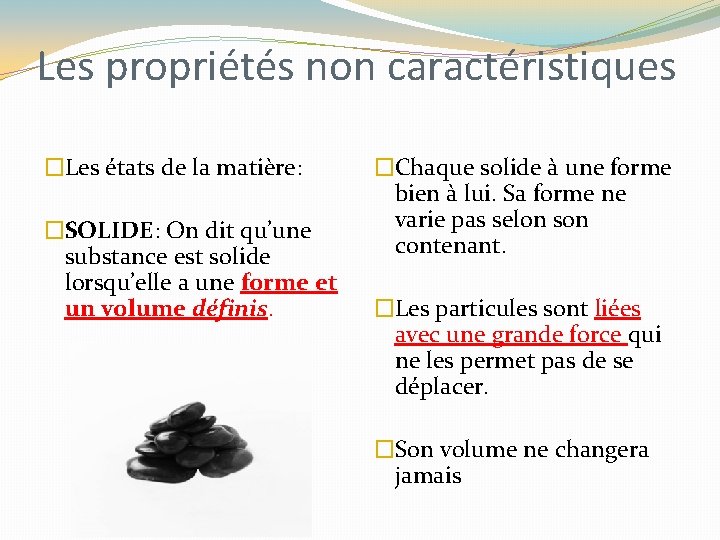 Les propriétés non caractéristiques �Les états de la matière: �SOLIDE: On dit qu’une substance Les propriétés non caractéristiques �Les états de la matière: �SOLIDE: On dit qu’une substance