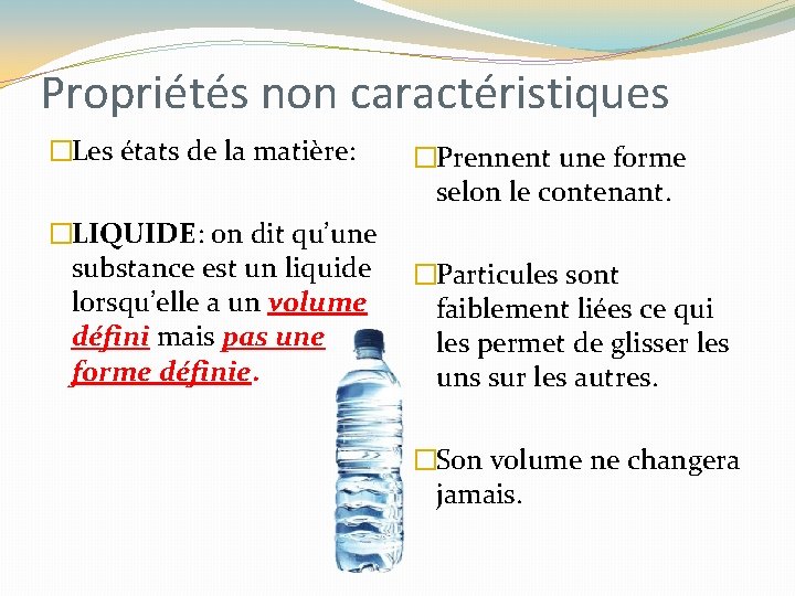 Propriétés non caractéristiques �Les états de la matière: �LIQUIDE: on dit qu’une substance est Propriétés non caractéristiques �Les états de la matière: �LIQUIDE: on dit qu’une substance est