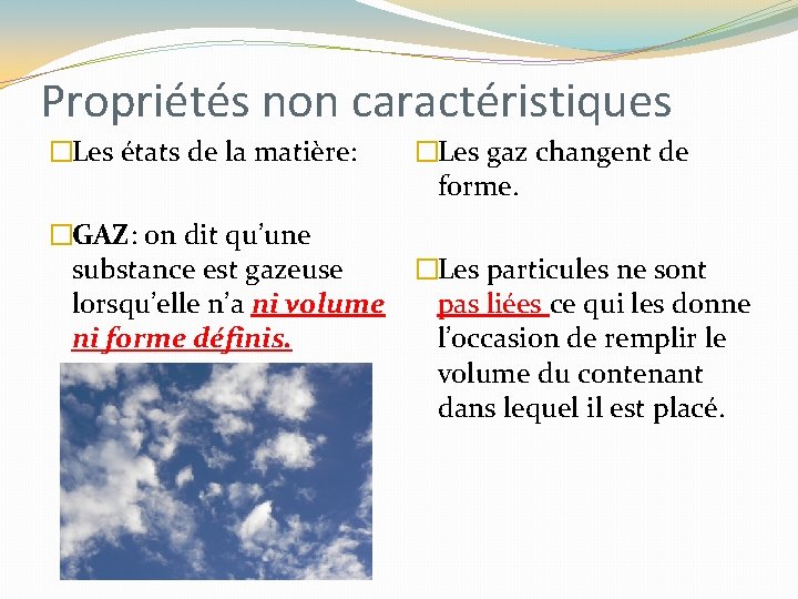 Propriétés non caractéristiques �Les états de la matière: �GAZ: on dit qu’une substance est Propriétés non caractéristiques �Les états de la matière: �GAZ: on dit qu’une substance est