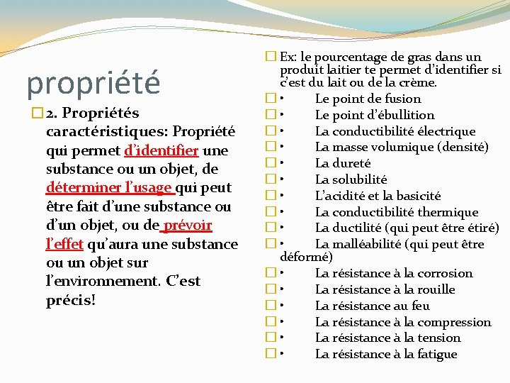propriété � 2. Propriétés caractéristiques: Propriété qui permet d’identifier une substance ou un objet, propriété � 2. Propriétés caractéristiques: Propriété qui permet d’identifier une substance ou un objet,