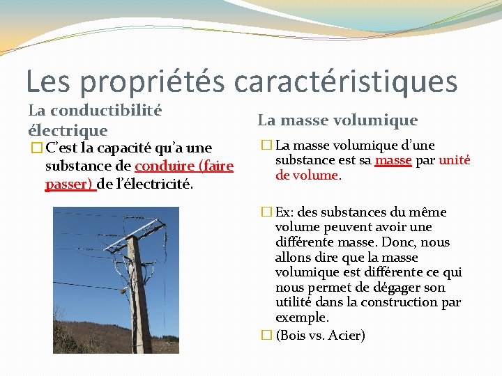 Les propriétés caractéristiques La conductibilité électrique �C’est la capacité qu’a une substance de conduire Les propriétés caractéristiques La conductibilité électrique �C’est la capacité qu’a une substance de conduire