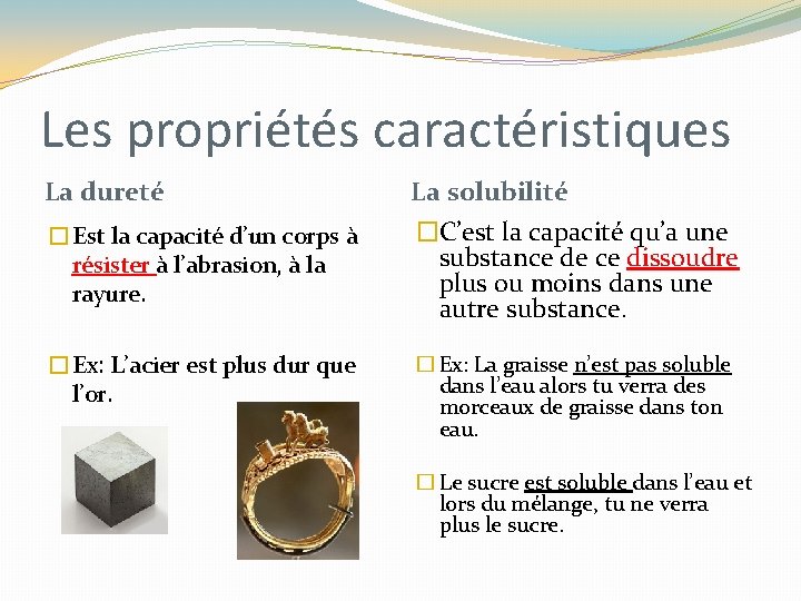 Les propriétés caractéristiques La dureté �Est la capacité d’un corps à résister à l’abrasion, Les propriétés caractéristiques La dureté �Est la capacité d’un corps à résister à l’abrasion,